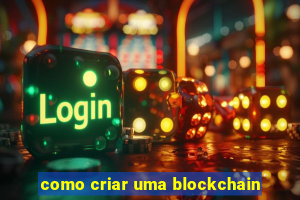 como criar uma blockchain